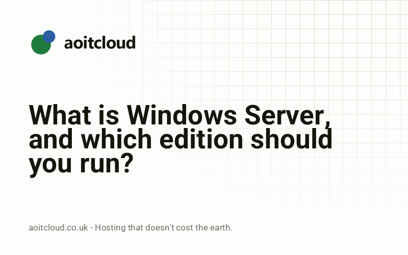 What is Windows Server, and which edition should you run? — AOIT Cloud knowledge base